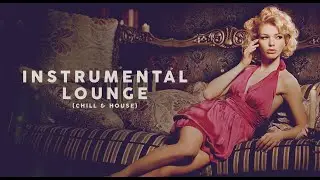 INSTRUMENTAL LOUNGE  (Chill & House)