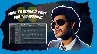 How To Make A Beat For The Weeknd | FL STUDIO TUTORIAL
