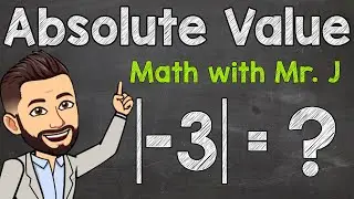 What is Absolute Value? | Absolute Value Examples | Math with Mr. J