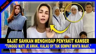 SAJAT SAHKAN Hidap PENYAKIT KANSER, 