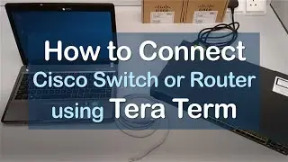 How to Connect Cisco Switch or Router Using Tera Term