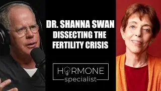 Dr. Shanna Swan: Dissecting the Fertility Crisis