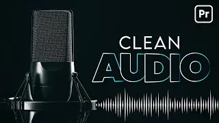 Make Your Audio and Voice Sound Better & Clean Audio -  Premiere Pro Tutorial