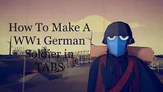 How to create a WW1 German soldier in Tabs