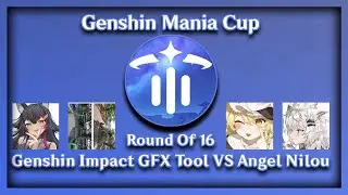 Genshin Mania Cup | Round Of 16 | Angel Nilou VS. Genshin Impact GFX Tool