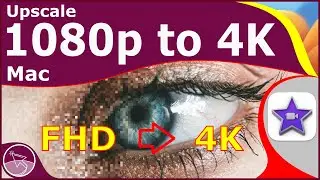 How to Upscale a 1080p Video to a High Quality 4K on a Mac Using iMovie in macOS Ventura