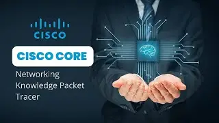 Cisco Core  Networking Knowledge Packet Tracer