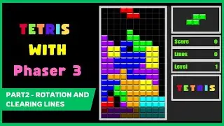 Building Tetris with Phaser 3 - Part 2: Rotating Blocks, Clearing Lines, and Scoring Points