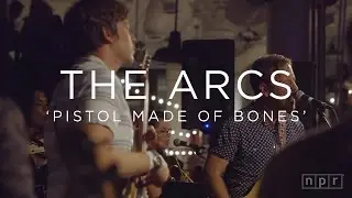 The Arcs: Pistol Made of Bones | NPR MUSIC FRONT ROW