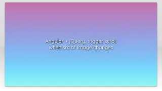 Angular + jQuery, trigger scroll when src of image changes