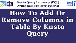 How to Add or Remove Columns in Table by Kusto Query | Kusto Query Language Tutorial (KQL)