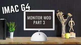 iMac G4 Monitor Mod - Part 3: Build