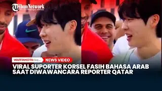 Viral Suporter Korea Selatan Fasih Bahasa Arab Saat Diwawancara Reporter Qatar