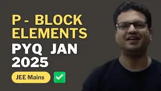 P- BLOCK ELEMENTS || JEE MAINS PYQ 2024-25 || IMPORTANT TRENDS