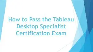 How to Pass the Tableau Desktop Specialist Certification Exam. [HD]