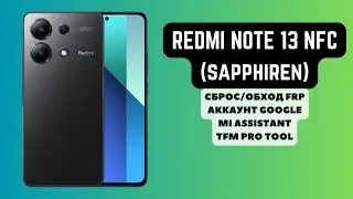 REDMI NOTE 13 NFC (sapphiren). FRP! Сброс/обход аккаунта гугл google. Mi Assistant server. TFM Pro