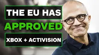 The EU Has APPROVED the Microsoft Activision Deal