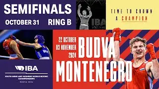 Semifinals | Ring B | October 31 | IBA Youth Men’s and Women’s World Boxing Championships 2024