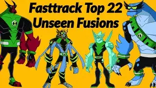Ben 10: Fasttrack Top 22 Unseen Fusions || Fasttrack Top Unseen Fusions ||