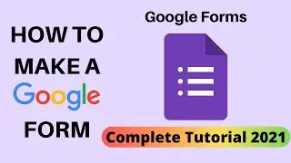 How to Make a Google Form | Google Forms Complete Tutorial 2021