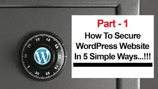 How To Secure WordPress Website In 5 Simple Ways - Part 1