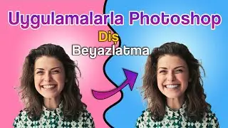 Uygulamalarla Photoshop - Photoshop İle Diş Beyazlatma!
