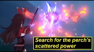 What to do to Search for the perchs scattered power - Genshin Impact