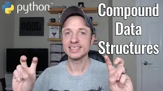 Beginner Python #4.5 - Data Structures - Compound or Nested Structures