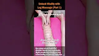 Unlock Vitality with Leg Massage (Part 1)