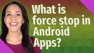 What is force stop in Android Apps?