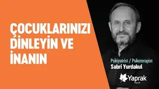 “ÇOCUKLARINIZI DİNLEYİN VE ONLARA İNANIN” | YAPRAK TERAPİ