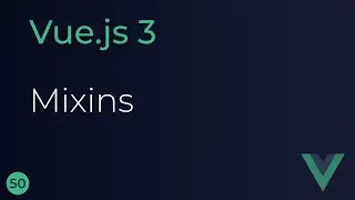 Vue JS 3 Tutorial - 50 - Reusability with Mixins
