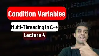 Condition Variables in C++ | Solving Producer Consumer Problem | Multi-Threading 4