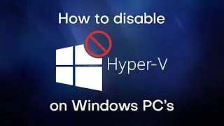 How to disable Hyper-V on Windows PC's