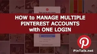 How to Manage Multiple Pinterest Accounts with One Login