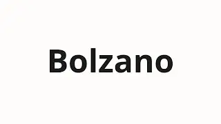 How to pronounce Bolzano