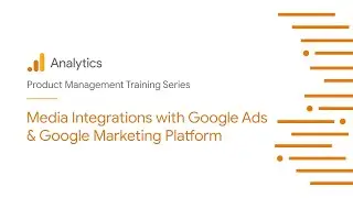 Media Integrations with Google Ads & Google Marketing Platform