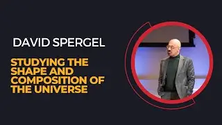 David Spergel, "Studying the Shape and Composition of the Universe"