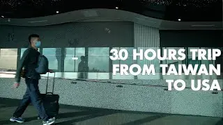 Heading to the US from Taiwan during the pandemic | a 30+ hours trip across the globe