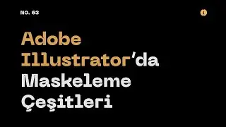 #63 Adobe Illustrator'da Maskeleme Çeşitleri (Masking in Adobe Illustrator)