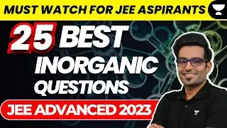 25 Best Inorganic Chemistry Questions: JEE Advanced 2023 | Unacademy Atoms | Ashwani Tyagi