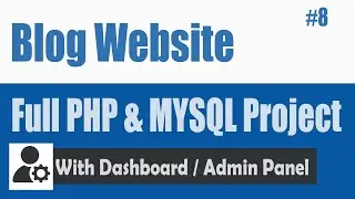 How to Create a Blog PHP & MySQL database #8 |  Dynamic Blog