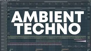 How To Make AMBIENT TECHNO!! - FL Studio Tutorial (+FREE FLP)