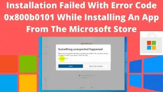 Installation Failed With Error Code 0x800b0101 || While Installing An App From The Microsoft Store
