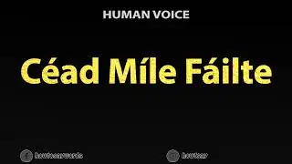 How To Pronounce Cead Mile Failte