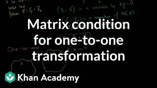 Matrix condition for one-to-one trans | Matrix transformations | Linear Algebra | Khan Academy