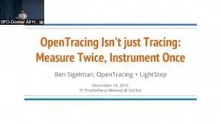 Docker SF Meetup #52 w/ Prometheus: Video 2, OpenTracing Isnt Just Tracing by Ben Sigelman