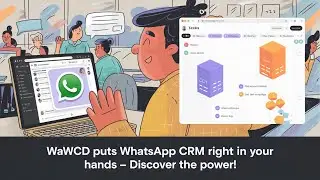 WAWCD Puts WhatsApp CRM Right in Your Hands – Discover the Power!
