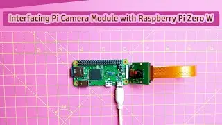 Interfacing Pi Camera Module with Raspberry Pi Zero W