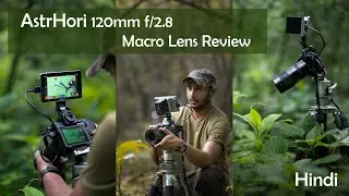 AstrHori 120mm f/2.8 2x Macro lens Review | Budget Macro Lens for Sony , Nikon , Canon ,Leica